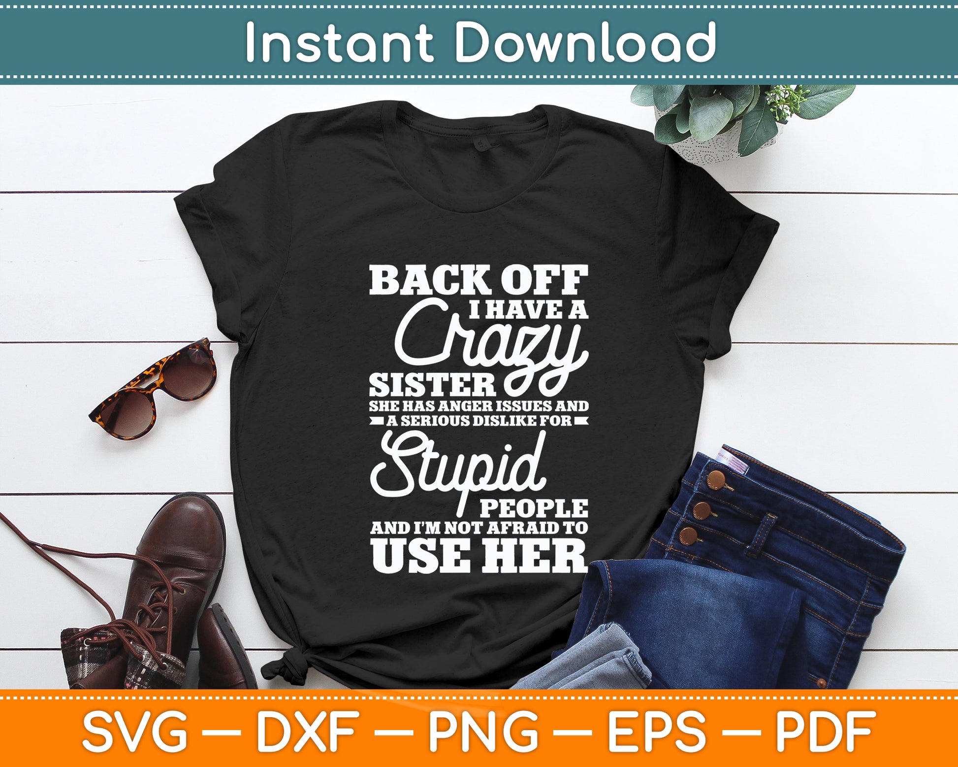 Back Off I Have A Crazy Sister Sarcasm Funny Svg Png Dxf Digital Cutting File