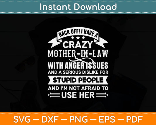 Back Off I Have A Crazy Mother-In-Law With Anger Issues Svg Digital Cutting File
