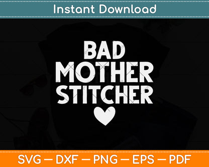 Bad Mother Stitcher Funny Cross Stitch Svg Png Dxf Digital Cutting File