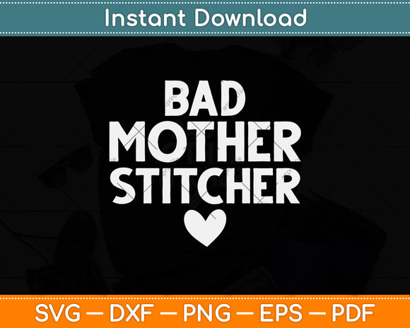 Bad Mother Stitcher Funny Cross Stitch Svg Png Dxf Digital Cutting File