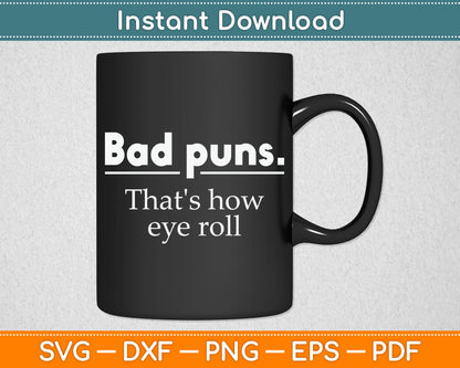 Bad Puns That's How Eye Roll Funny Person Gift Svg Digital Cutting File