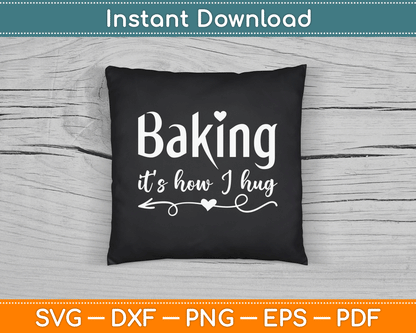Baking It’s How I Hug SVG File for Bakery Gifts and DIY Craft Projects
