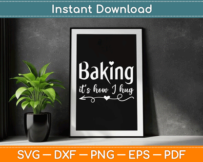 Baking It’s How I Hug - Cute Baker Pastry Chef Sweet Kitchen SVG Digital Cutting File