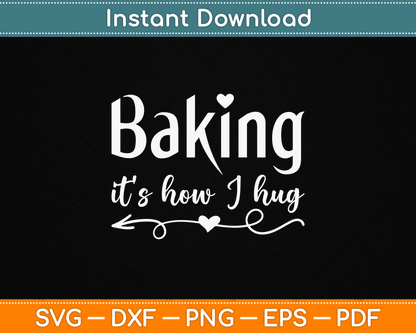 Cute Baker SVG Design Baking It’s How I Hug Funny Pastry Chef Digital Download