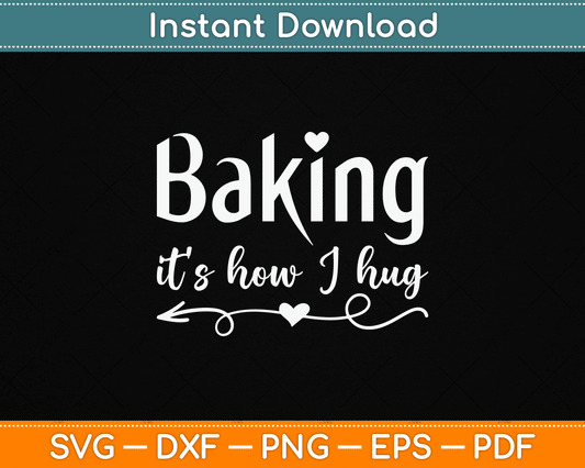 Cute Baker SVG Design Baking It’s How I Hug Funny Pastry Chef Digital Download