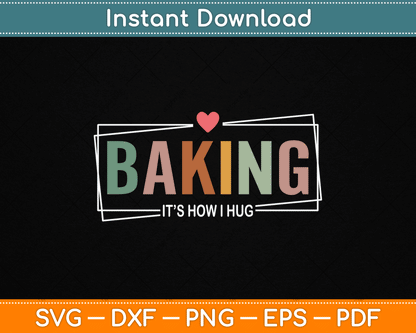 Baking It's How I Hug SVG design for bakers, cookie makers, and pastry chefs
