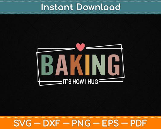 Baking It's How I Hug SVG design for bakers, cookie makers, and pastry chefs