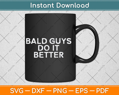 Bald Guys Do It Better Funny Balding Svg Digital Cutting File