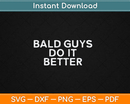 Bald Guys Do It Better Funny Balding Svg Digital Cutting File