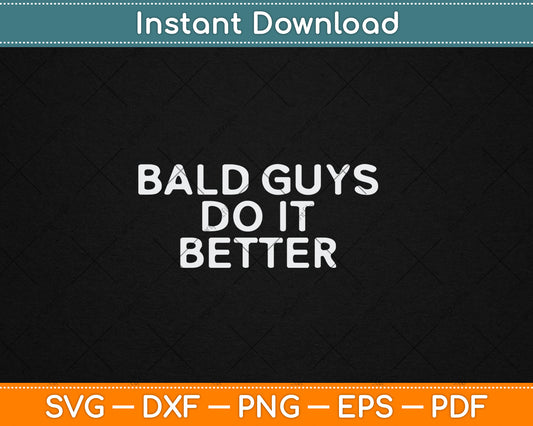 Bald Guys Do It Better Funny Balding Svg Digital Cutting File