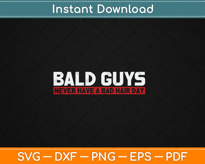 Bald Guys Never Have A Bad Hair Day Svg Digital Cutting File