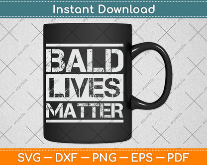 Bald Lives Matter Funny Bald Head Svg Digital Cutting File