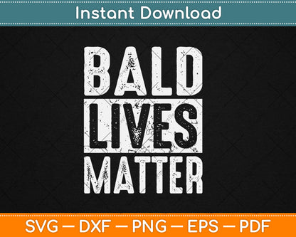 Bald Lives Matter Funny Bald Is Beautiful Bald Head Svg Digital Cutting File