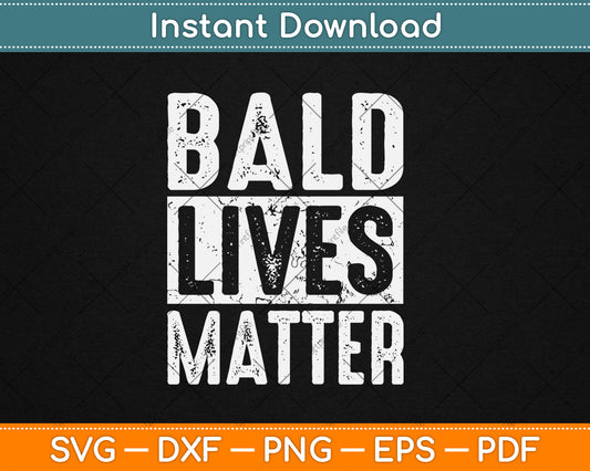 Bald Lives Matter Funny Bald Is Beautiful Bald Head Svg Digital Cutting File