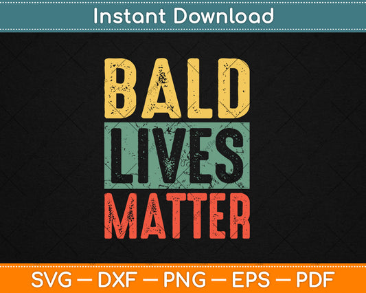 Bald Lives Matter Funny Bald Is Beautiful Bald Head Vintage Svg Digital Cutting File