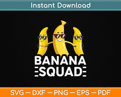 Banana Squad Funny Fruit Banana Lover Team Banana Crew SVG Digital Cutting File