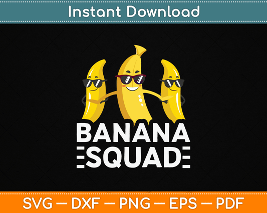 Banana Squad Funny Fruit Banana Lover Team Banana Crew SVG Digital Cutting File