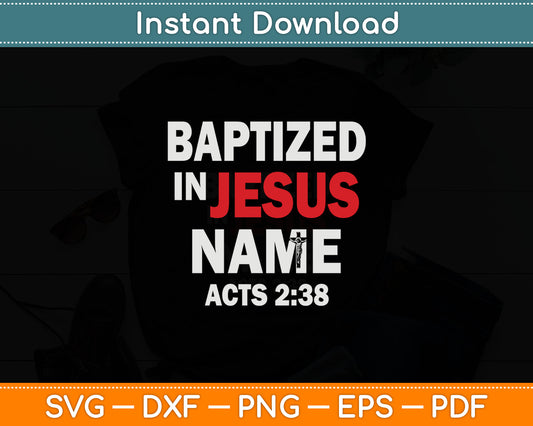 Baptized In Jesus Name Acts 2:38 Baptism Jesus Only Svg Digital Cutting File