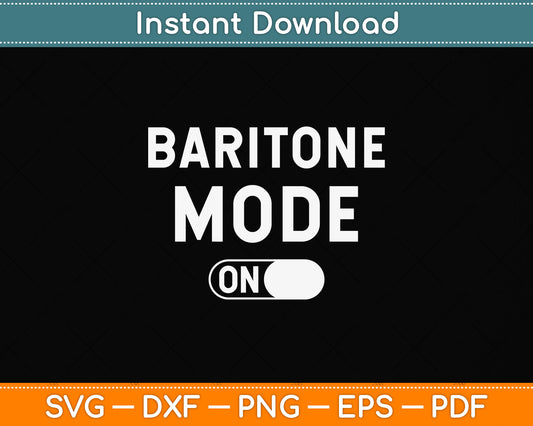 Baritone Mode On Singing Funny Svg Png Dxf Digital Cutting File