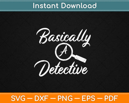 Basically A Detective for True Crime Lovers Svg Digital Cutting File