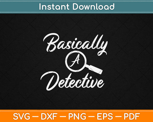 Basically A Detective for True Crime Lovers Svg Digital Cutting File