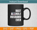 Bast Asshole Husband Ever Svg Digital Cutting File