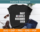 Bast Asshole Husband Ever Svg Digital Cutting File