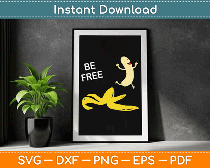 Be Free Banana Nudist Funny Nudist Funny Banana SVG Digital Cutting File