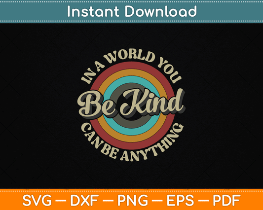 Be Kind In A World Where You Can Be Anything Kindness Retro SVG Digital Cutting File