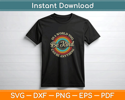 Be Kind In A World Where You Can Be Anything Kindness Retro SVG PNG Files