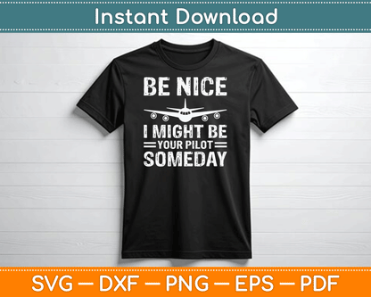 Be Nice I Might Be Your Pilot Someday Funny Aviation Airplane Pilot SVG Cutting File