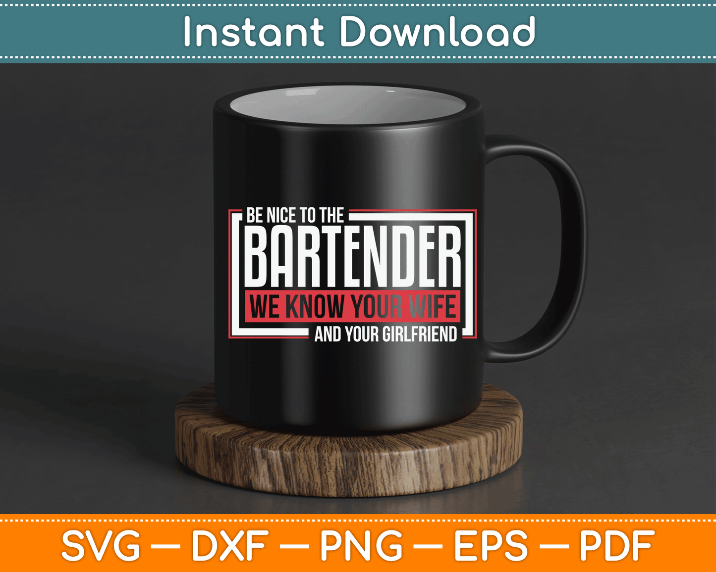 Be Nice to The Bartender We Know Your Wife And Your Girlfriend SVG Digital Cutting File