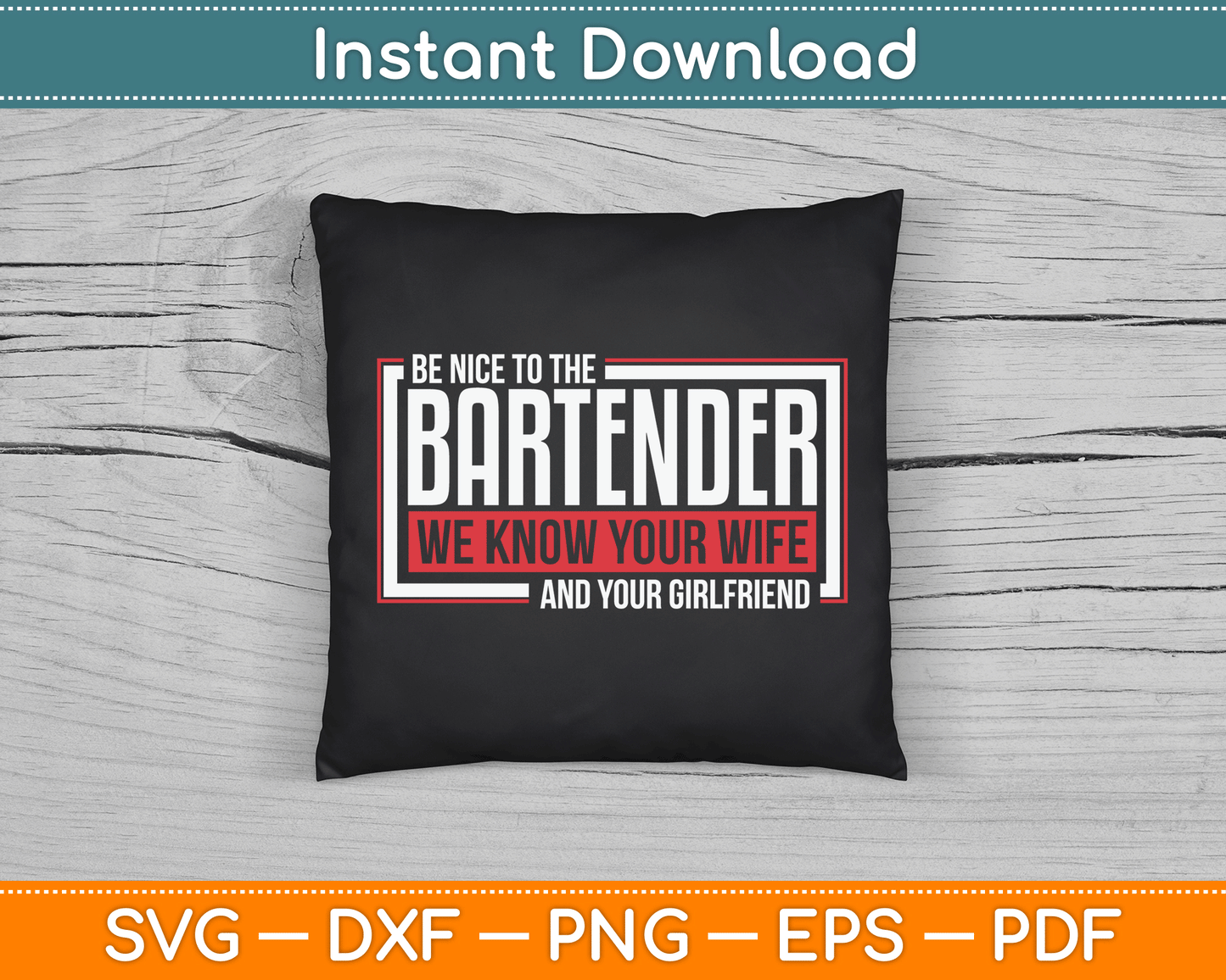Be Nice to The Bartender We Know Your Wife And Your Girlfriend SVG Digital Cutting File