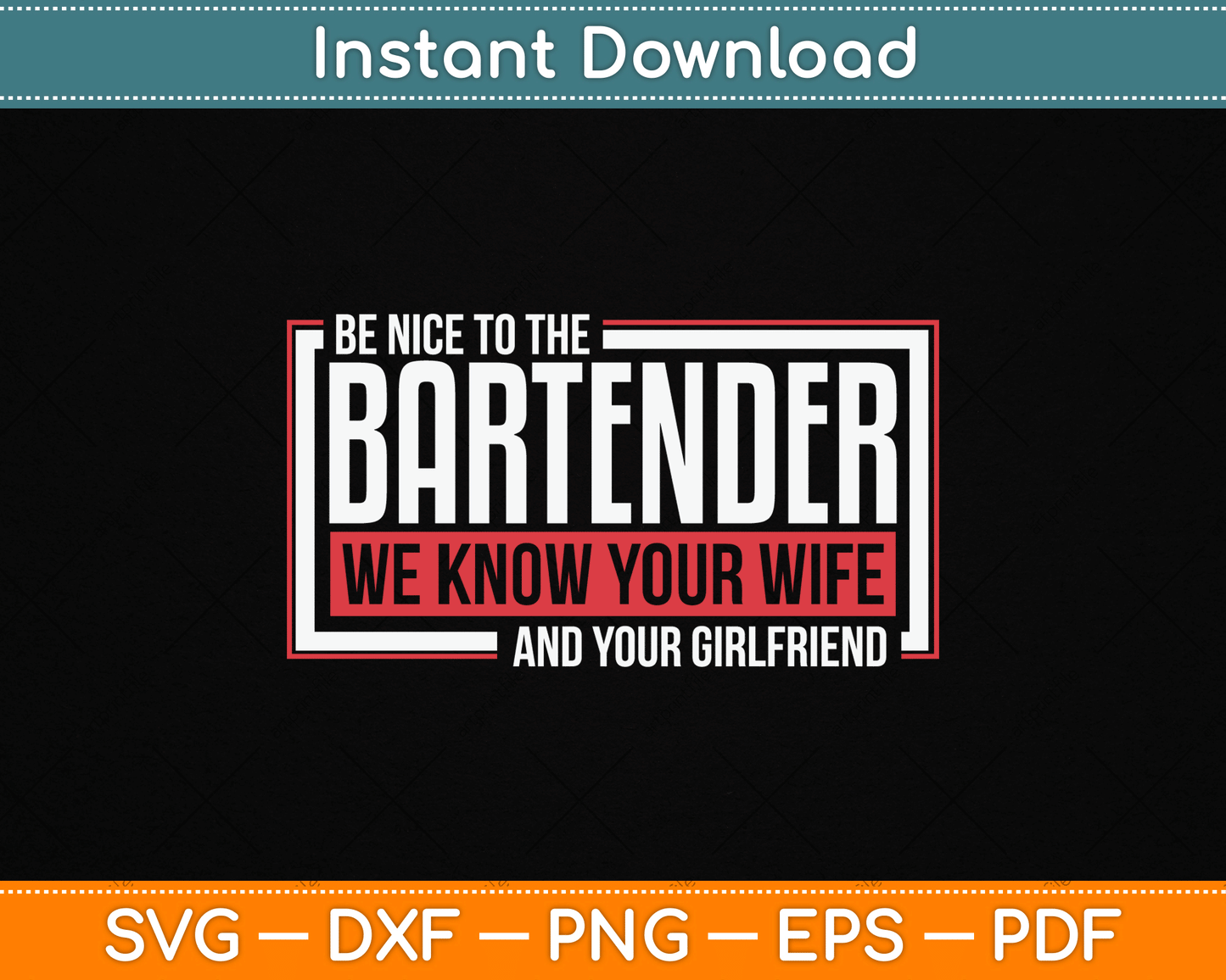Be Nice to The Bartender We Know Your Wife And Your Girlfriend SVG Digital Cutting File