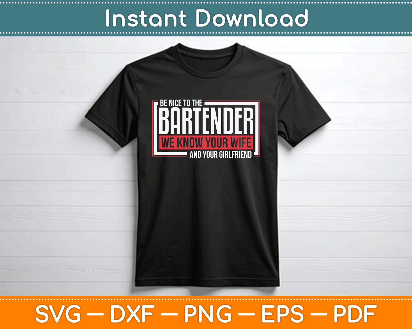 Be Nice to The Bartender We Know Your Wife And Your Girlfriend SVG Digital Cutting File