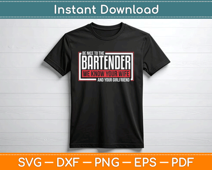 Be Nice to The Bartender We Know Your Wife And Your Girlfriend SVG Digital Cutting File