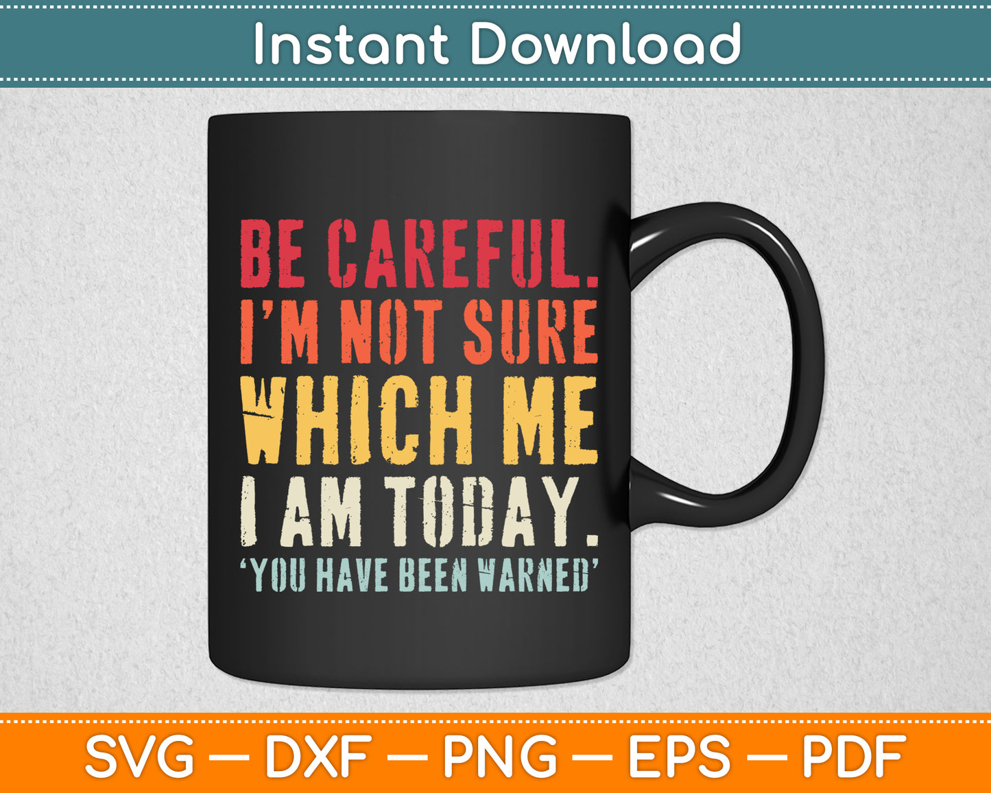 Be Careful I'm Not Sure Personality Sarcastic Funny Svg Png Dxf Digital Cutting File