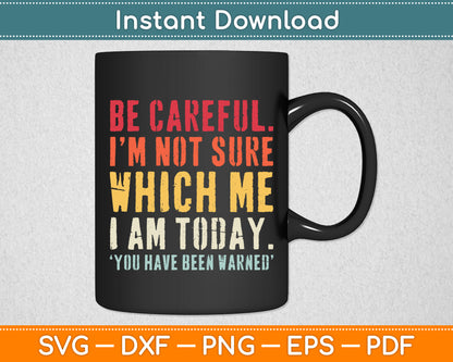 Be Careful I'm Not Sure Personality Sarcastic Funny Svg Png Dxf Digital Cutting File