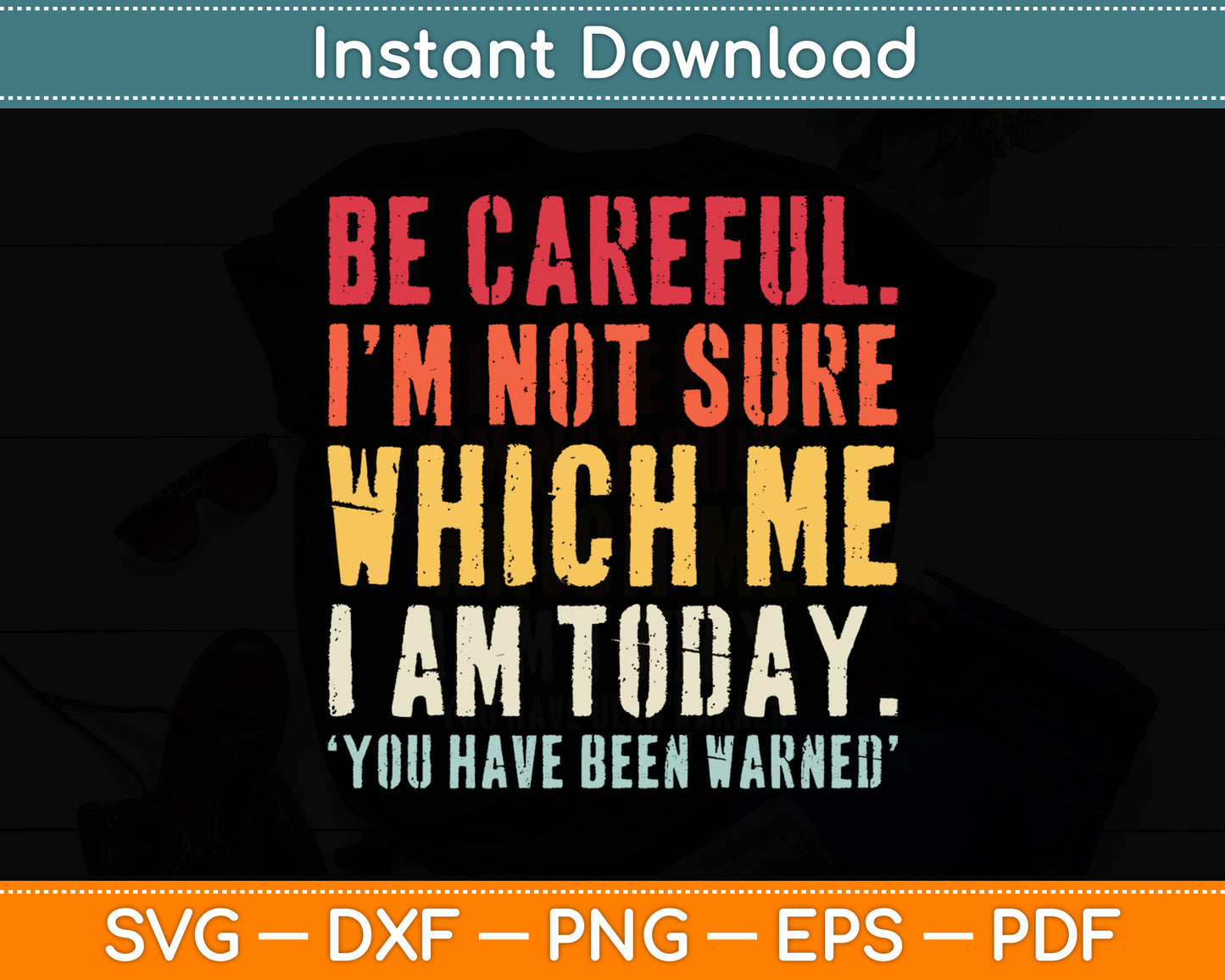 Be Careful I'm Not Sure Personality Sarcastic Funny Svg Png Dxf Digital Cutting File