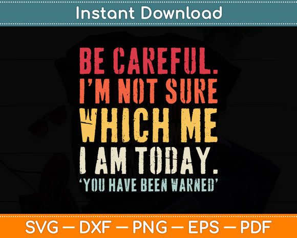 Be Careful I'm Not Sure Personality Sarcastic Funny Svg Png Dxf Digital Cutting File