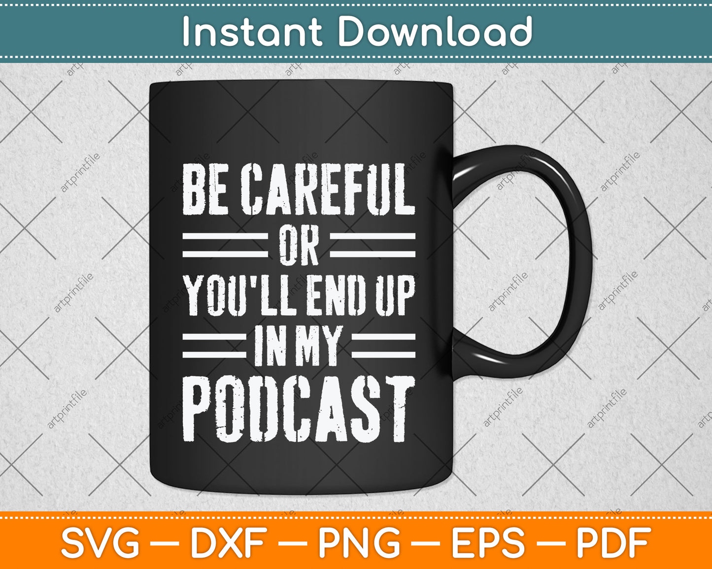 Be Careful Or You'll End Up In My Podcast Svg Png Dxf Digital Cutting File