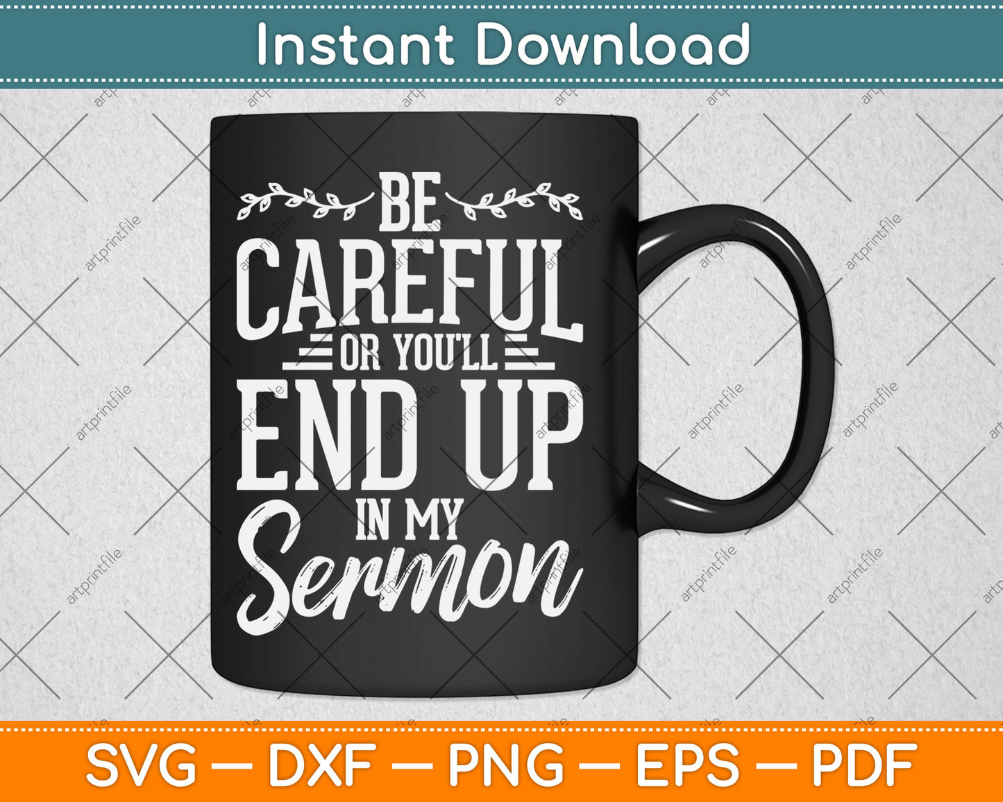 Be Careful Or You'll End Up In My Sermon Pastor Preacher Svg Digital Cutting File