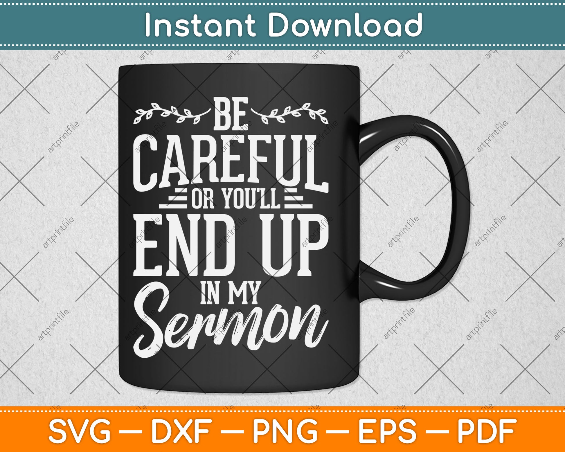 Be Careful Or You'll End Up In My Sermon Pastor Preacher Svg Digital Cutting File