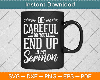 Be Careful Or You'll End Up In My Sermon Pastor Preacher Svg Digital Cutting File