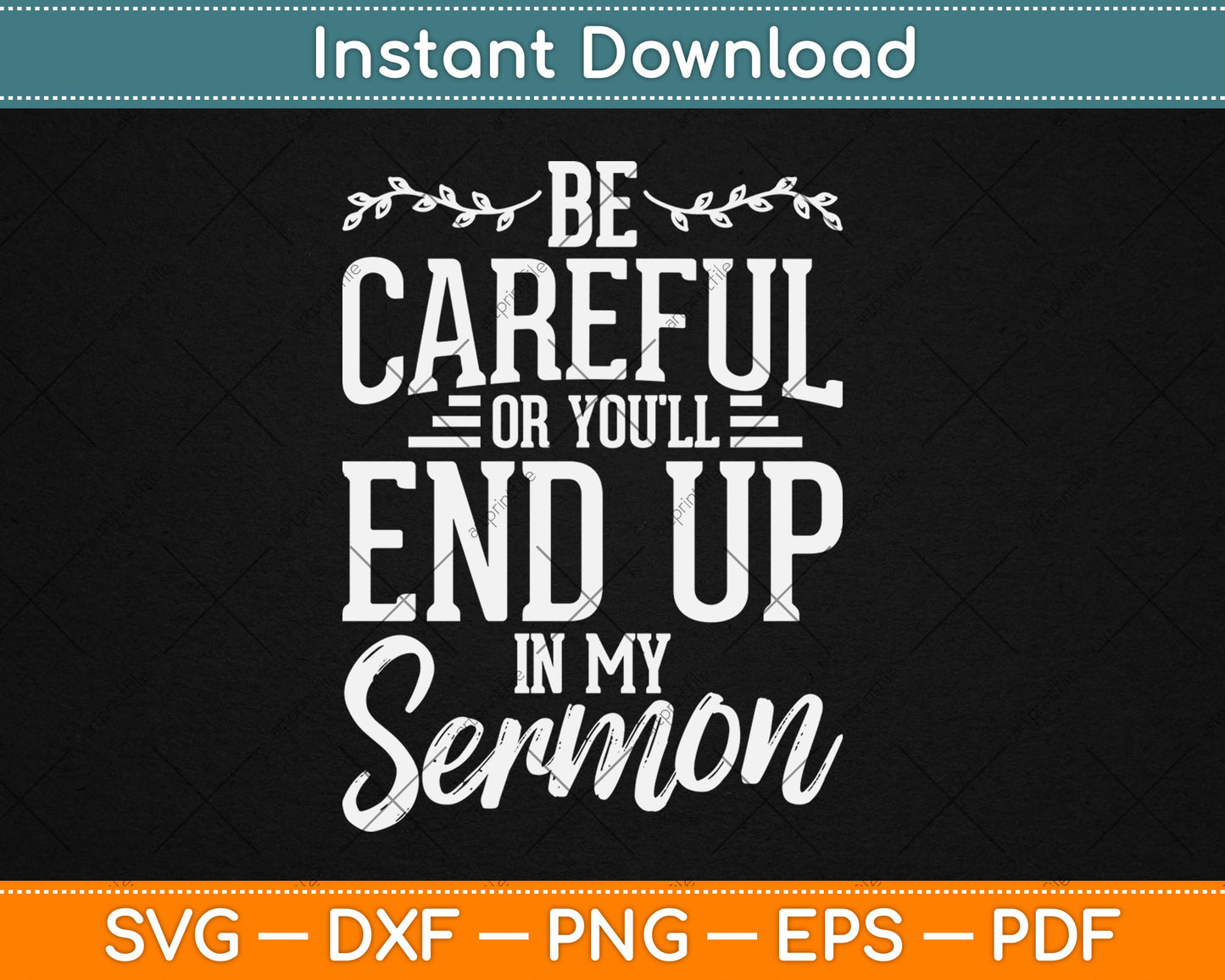Be Careful Or You'll End Up In My Sermon Pastor Preacher Svg Digital Cutting File