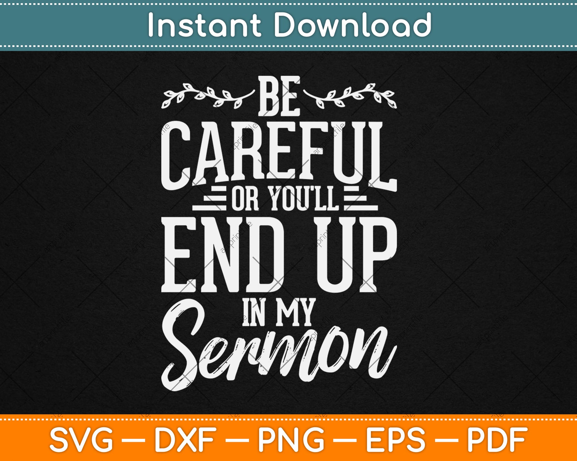 Be Careful Or You'll End Up In My Sermon Pastor Preacher Svg Digital Cutting File