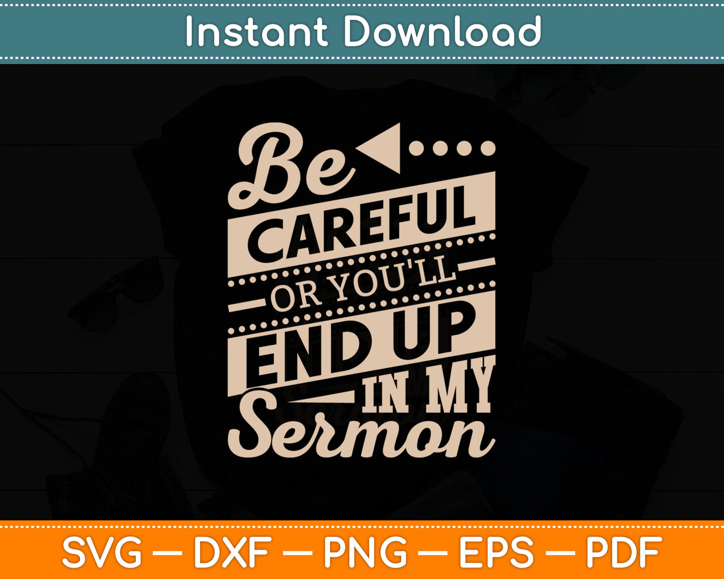 Be Careful Or You'll End Up In My Sermon Pastor Preacher Svg Digital Cutting File