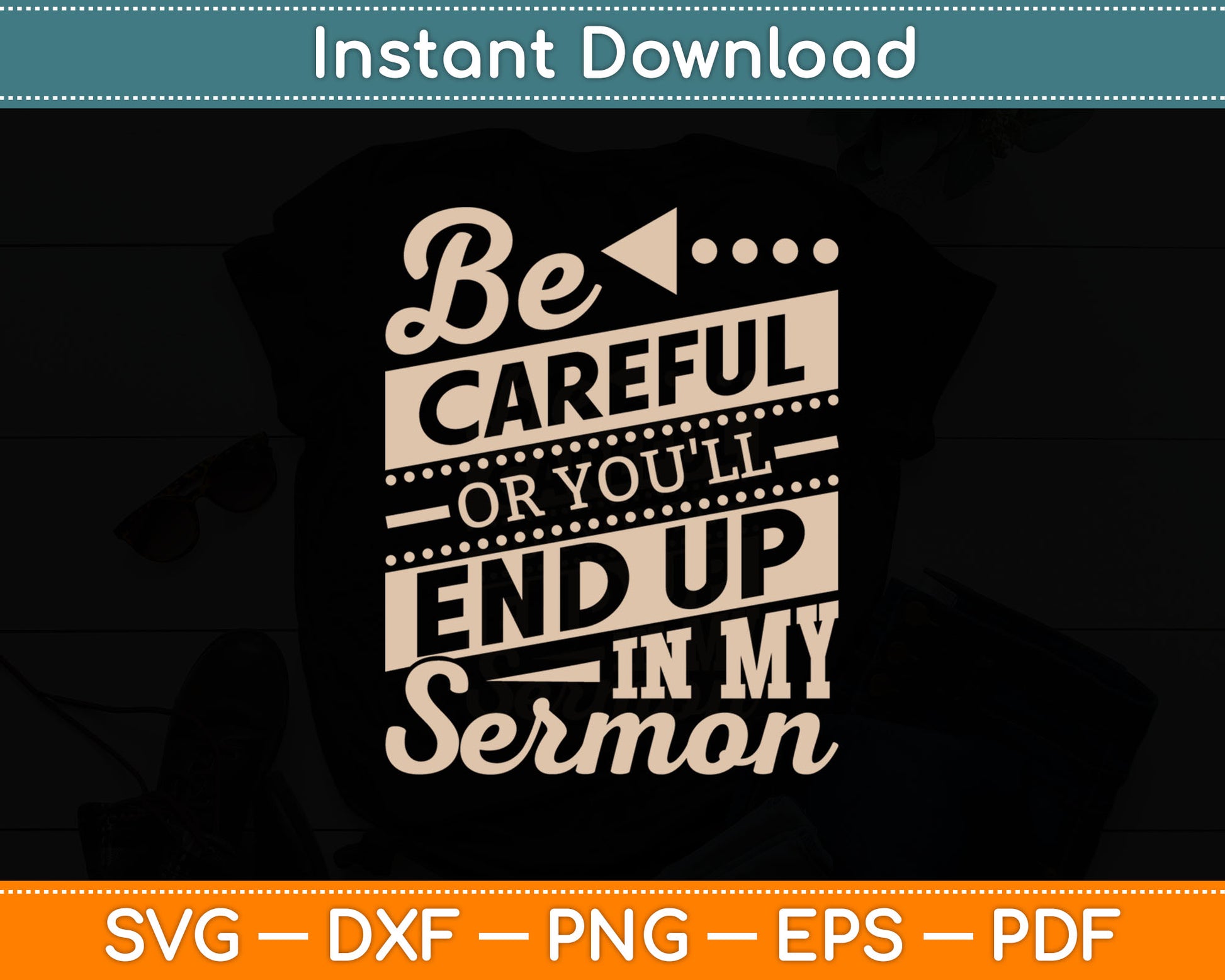 Be Careful Or You'll End Up In My Sermon Pastor Preacher Svg Digital Cutting File