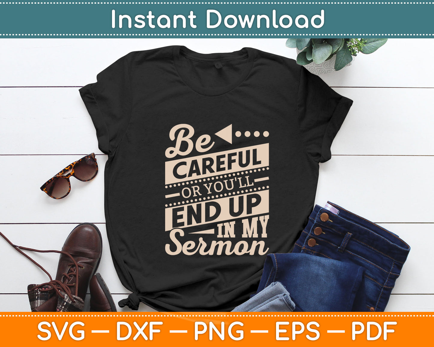 Be Careful Or You'll End Up In My Sermon Pastor Preacher Svg Digital Cutting File