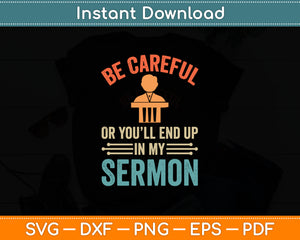 Be Careful Or You'll End Up In My Sermon Svg Digital Cutting File